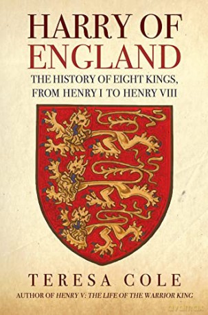 Harry of England: The History of Eight Kings, From Henry I to Henry VIII - Teresa Cole [KSIĄŻKA]