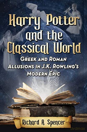 Harry Potter and the Classical World: Greek and Roman Allusions in J.K. Rowling's Modern Epic - Richard A. Spencer [KSIĄŻKA]