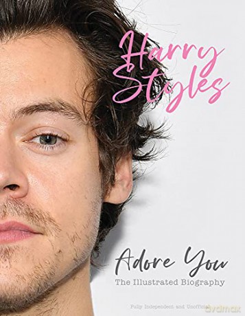 Harry Styles Adore You The Illustrated Biography - Fully Independent and Unofficial - Carolyn McHugh [KSIĄŻKA]