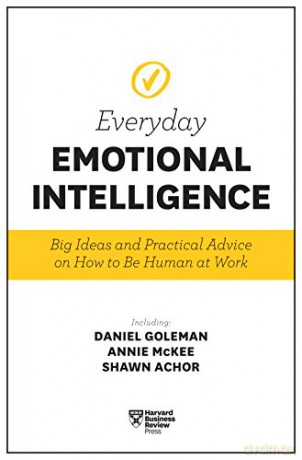 Harvard Business Review Everyday Emotional Intelligence: Big Ideas and Practical Advice on How to Be Human at Work - Harvard Business Review [KSIĄŻKA]