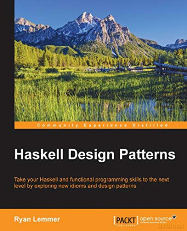 Haskell Design Patterns: Take your Haskell and functional programming skills to the next level by exploring new idioms and design patterns - Ryan Lemmer [KSIĄŻKA]