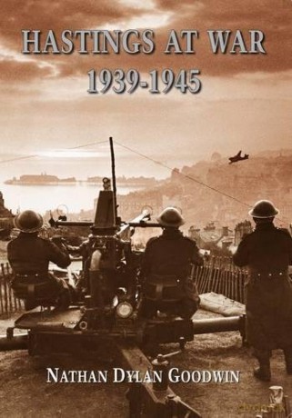 Hastings at War: 1939-1945 - Nathan Dylan Goodwin [KSIĄŻKA]