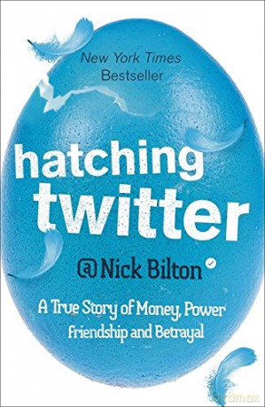 Hatching Twitter: A True Story of Money, Power, Friendship and Betrayal - Nick Bilton [KSIĄŻKA]
