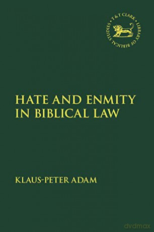 Hate and Enmity in Biblical Law: 562 - Klaus-Peter Adam [KSIĄŻKA]