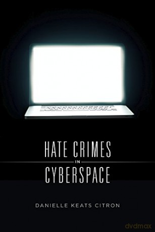 Hate Crimes in Cyber Space - Danielle Keats Citron [KSIĄŻKA]
