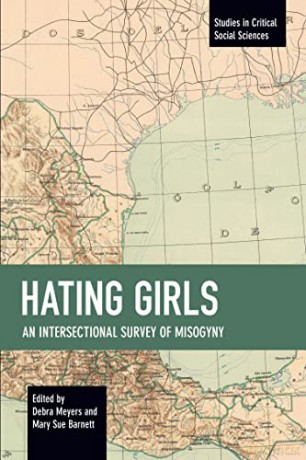 Hating Girls: An Intersectional Survey of Misogyny (Studies in Critical Social Sciences) - Debra Meyers [KSIĄŻKA]