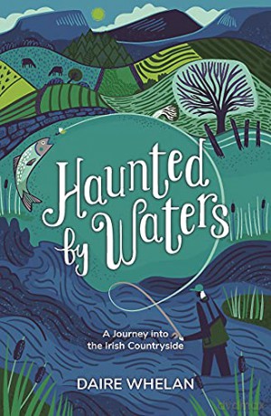 Haunted by Waters: A Journey into the Irish Countryside - Daire Whelan [KSIĄŻKA]