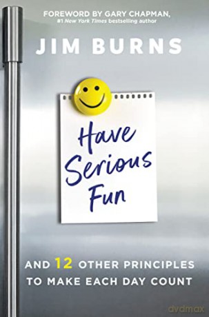 Have Serious Fun: And 12 Other Principles to Make Each Day Count - Jim Burns Ph.D [KSIĄŻKA]