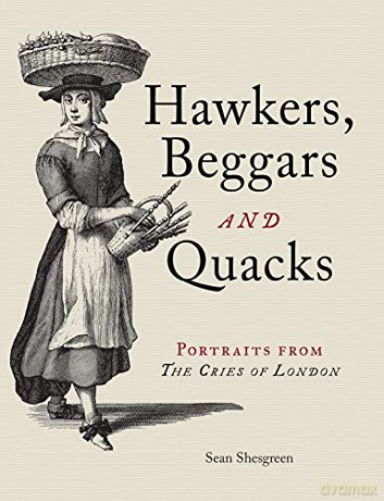 Hawkers, Beggars and Quacks: Portraits from The Cries of London - Sean Shesgreen [KSIĄŻKA]