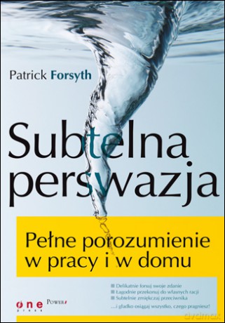 Subtelna perswazja. Pełne porozumienie w pracy i w domu [KSIĄŻKA]