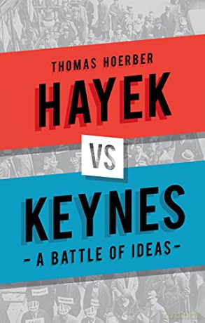 Hayek vs Keynes: A Battle of Ideas - Thomas Hoerber [KSIĄŻKA]