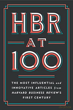 HBR at 100: The Most Influential and Innovative Articles from Harvard Business Review's First Century - Harvard Business Review [KSIĄŻKA]
