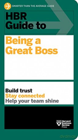 HBR Guide to Being a Great Boss: How Leaders Transform Their Organizations and Create Lasting Value - Harvard Business Review [KSIĄŻKA]