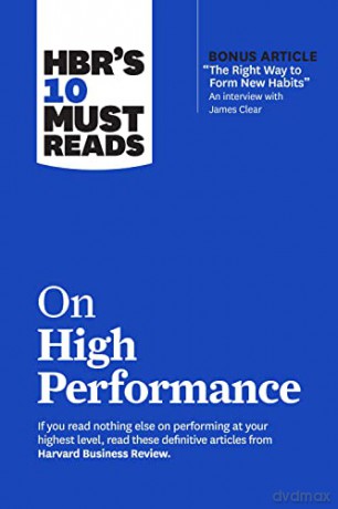 HBR's 10 Must Reads on High Performance (with bonus article "The Right Way to Form New Habits" An interview with James Clear) - Harvard Business Review [KSIĄŻKA]