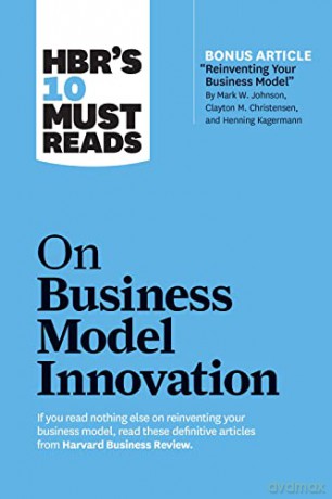 HBR's 10 Must Reads on Business Model Innovation (with featured article "Reinventing Your Business Model" by Mark W. Johnson, Clayton M. Christensen, and Henning Kagermann) - Harvard Business Review [KSIĄŻKA]