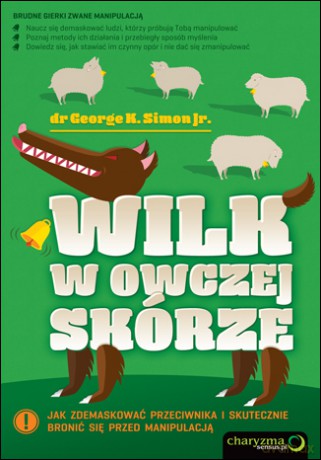 Wilk w owczej skórze. Jak zdemaskować przeciwnika i skutecznie bronić się przed manipulacją [KSIĄŻKA]