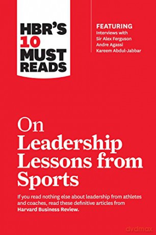 HBR's 10 Must Reads on Leadership Lessons from Sports (featuring interviews with Sir Alex Ferguson, Kareem Abdul-Jabbar, Andre Agassi) - Harvard Business Review [KSIĄŻKA]