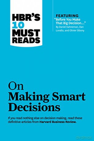 HBR's 10 Must Reads on Making Smart Decisions (with featured article "Before You Make That Big Decision..." by Daniel Kahneman, Dan Lovallo, and Olivier Sibony) - Harvard Business Review [KSIĄŻKA]