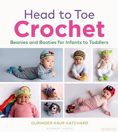 Head to Toe Crochet: Beanies and Booties for Infants to Toddlers - Gurinder Kaur Hatchard [KSIĄŻKA]
