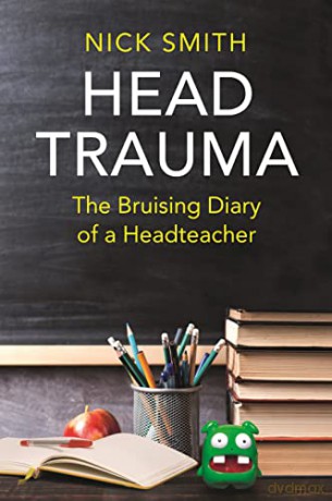 Head Trauma: The Bruising Diary of a Headteacher - Nick Smith [KSIĄŻKA]