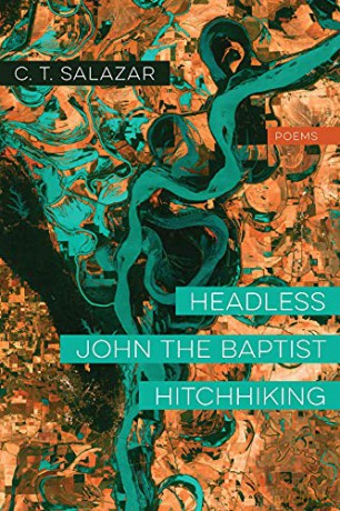 Headless John the Baptist Hitchhiking - Poems - C. T. Salazar [KSIĄŻKA]