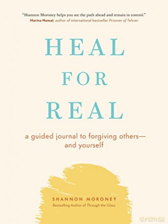 Heal for Real: A Guided Journal to Forgiving Others--And Yourself - Shannon Moroney [KSIĄŻKA]