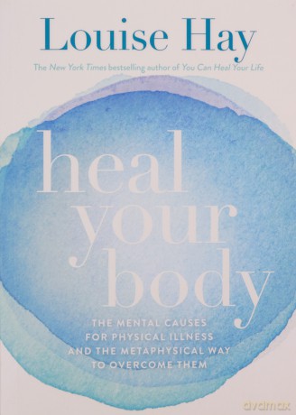 Heal Your Body: The Mental Causes for Physical Illness and the Metaphysical Way to Overcome Them - Louise Hay [KSIĄŻKA]