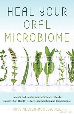 Heal Your Oral Microbiome: Balance and Repair your Mouth Microbes to Improve Gut Health, Reduce Inflammation and Fight Disease - Cass Nelson-Dooley [KSIĄŻKA]