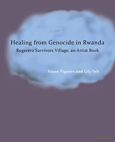 Healing from Genocide in Rwanda: Rugerero Survivors Village, an Artist Book - Lily Yeh [KSIĄŻKA]