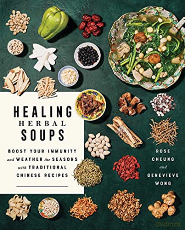Healing Herbal Soups: Boost Your Immunity and Weather the Seasons with Traditional Chinese Recipes: A Cookbook - Rose Cheung [KSIĄŻKA]