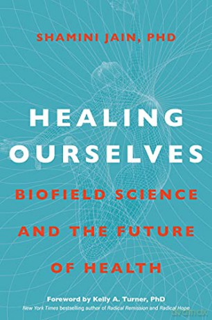 Healing Ourselves: Biofield Science and the Future of Health - Jain [KSIĄŻKA]
