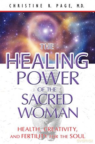 Healing Power of the Sacred Woman: Health, Creativity, and Fertility for the Soul - Christine R. Page [KSIĄŻKA]