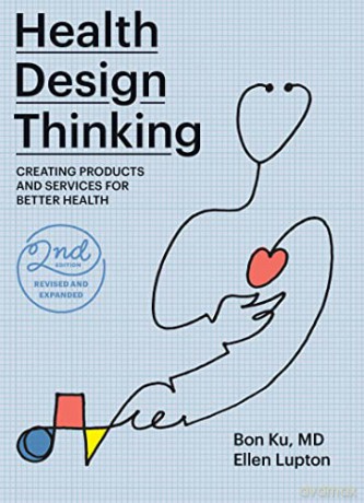 Health Design Thinking, second edition: Creating Products and Services for Better Health - Bon Ku [KSIĄŻKA]