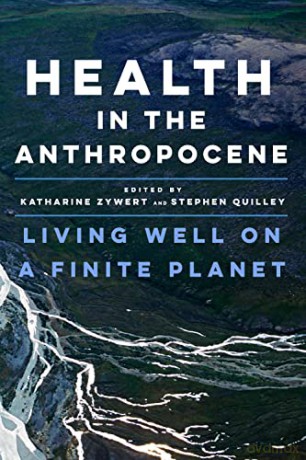 Health in the Anthropocene: Living Well on a Finite Planet - Katharine Zywert [KSIĄŻKA]