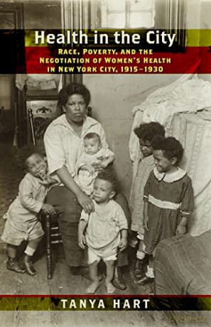 Health in the City: Race, Poverty, and the Negotiation of Women's Health in New York City, 1915-1930 (Culture, Labor, History) - Tanya Hart [KSIĄŻKA]