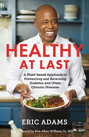 Healthy At Last: A Plant-based Approach to Preventing and Reversing Diabetes and Other Chronic Illnesses - Eric Adams [KSIĄŻKA]