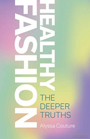 Healthy Fashion: The Deeper Truths - Alyssa Couture [KSIĄŻKA]