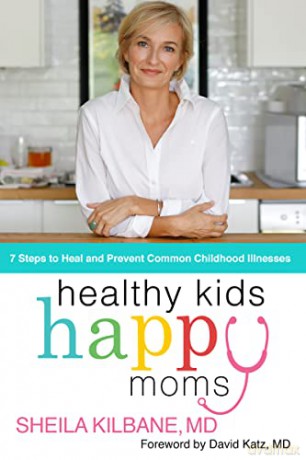 Healthy Kids, Happy Moms: 7 Steps to Heal and Prevent Common Childhood Illness: 7 Steps to Heal and Prevent Common Childhood Illnesses - MD Sheila Kilbane [KSIĄŻKA]