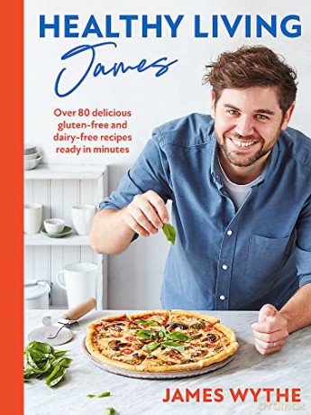 Healthy Living James: Over 80 delicious gluten-free and dairy-free recipes ready in minutes - James Wythe [KSIĄŻKA]
