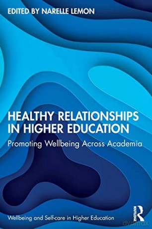 Healthy Relationships in Higher Education: Promoting Wellbeing Across Academia (Wellbeing and Self-care in Higher Education) - Narelle Lemon [KSIĄŻKA]