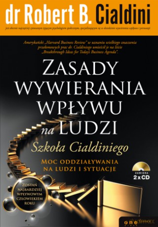 Zasady wywierania wpływu na ludzi. Szkoła Cialdiniego [KSIĄŻKA]