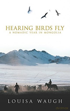 Hearing Birds Fly: A Year in a Mongolian Village - Louisa Waugh [KSIĄŻKA]