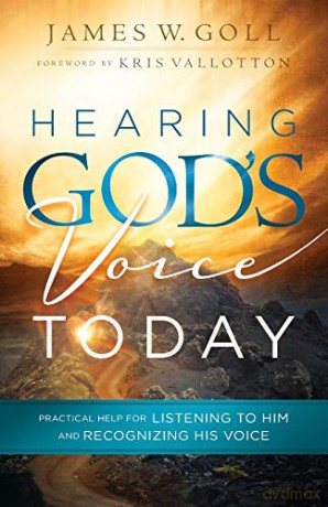 Hearing God's Voice Today: Practical Help for Listening to Him and Recognizing His Voice - James W. Goll [KSIĄŻKA]