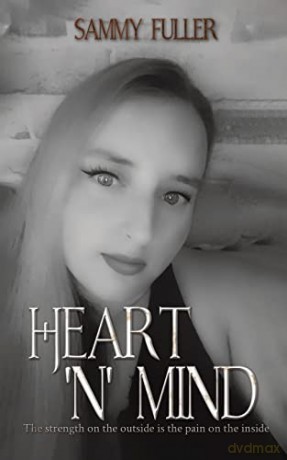 Heart 'n' Mind: The strength on the outside is the pain on the inside - Sammy Fuller [KSIĄŻKA]