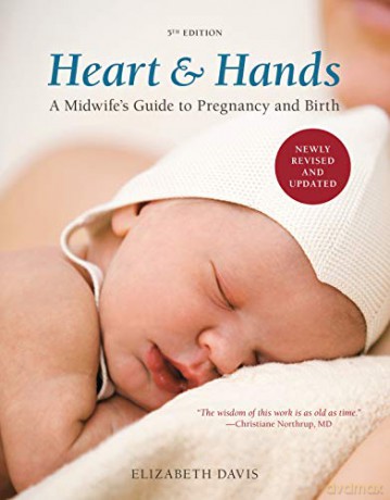 Heart and Hands, Fifth Edition: A Midwife's Guide to Pregnancy and Birth - Elizabeth Davis [KSIĄŻKA]