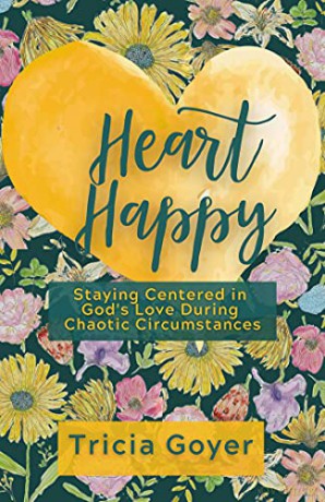 Heart Happy: Staying Centered in God's Love Through Chaotic Circumstances - Tricia Goyer [KSIĄŻKA]