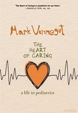 Heart Of Caring, The: A Life in Pediatrics - Mark Vonnegut [KSIĄŻKA]