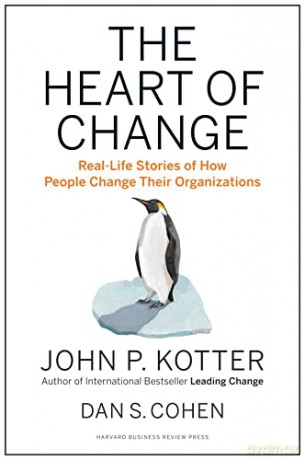 Heart of Change: Real-Life Stories of How People Change Their Organizations - John P. Kotter [KSIĄŻKA]