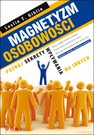Magnetyzm osobowości. Poznaj sekrety wpływania na innych [KSIĄŻKA]
