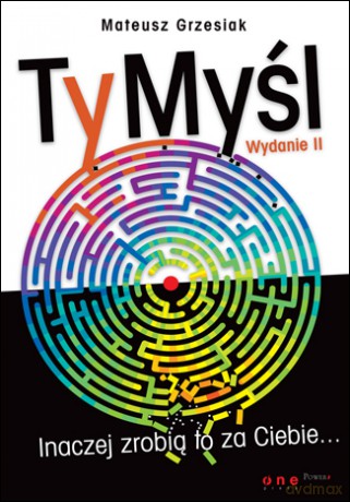 TyMyśl. Inaczej zrobią to za Ciebie... Wydanie II [KSIĄŻKA]